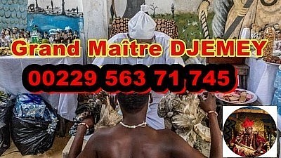 LE MEILLEUR DES PLUS GRAND MAITRE MARABOUT MEDIUM VOYANT AFRICAIN DU MONDE ENTIER EN EUROPE, PAPA DJEMEY  +229 563 71 745